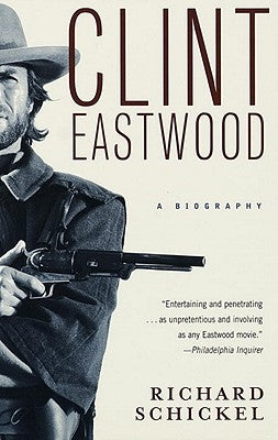 Clint Eastwood: A Biography by Schickel, Richard
