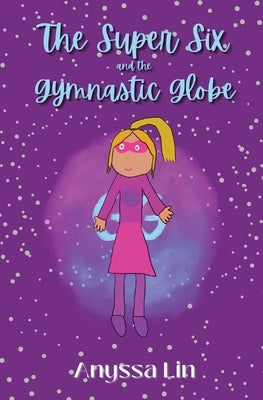 The Super Six and the Gymnastic Globe by Lin, Anyssa