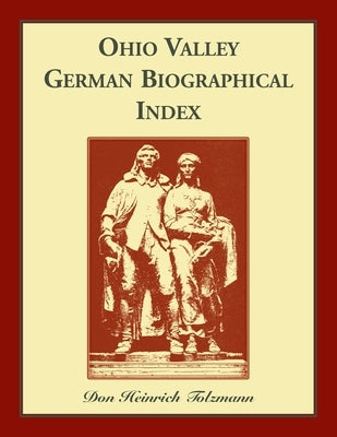 Ohio Valley German Biographical Index by Tolzmann, Don H.