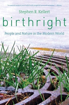 Birthright: People and Nature in the Modern World by Kellert, Stephen R.
