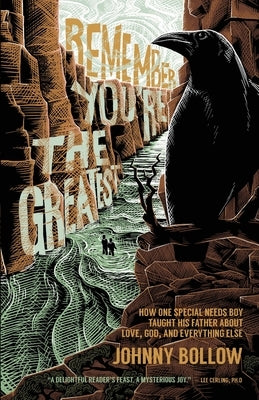 Remember, You're the Greatest: How one special needs boy taught his father about love, God, and everything else by Bollow, John