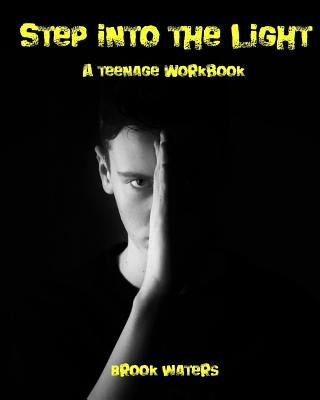 Step Into the Light: A Teenage Anxiety & Depression Workbook by Waters, Brook