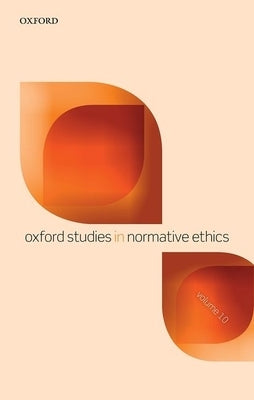 Oxford Studies in Normative Ethics Volume 10 by Timmons, Mark