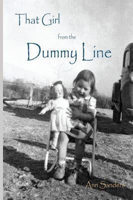 That Girl From the Dummy Line: This is a story told from the author's point of view about growing up the hardscrabble environment of the rural delta by Sanders, Martha Ann