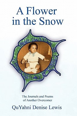 A Flower in the Snow by Lewis, Quyahni Denise