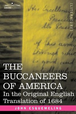 The Buccaneers of America: In the Original English Translation of 1684 by Esquemeling, John