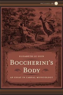 Boccherini's Body: An Essay in Carnal Musicology by Le Guin, Elisabeth