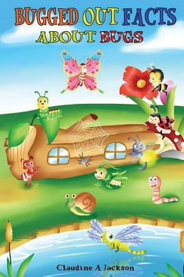 Bugged Out Facts about Bugs by Jackson, Claudine A.