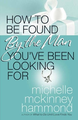 How to Be Found by the Man You've Been Looking for by Hammond, Michelle McKinney