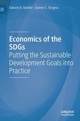Economics of the Sdgs: Putting the Sustainable Development Goals Into Practice by Barbier, Edward B.