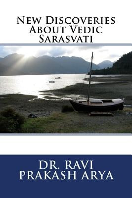 New Discoveries About Vedic Sarasvati by Arya, Ravi Prakash