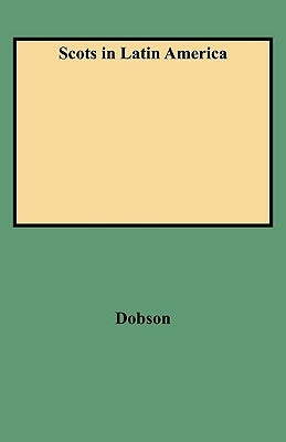 Scots in Latin America by Dobson, David