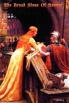 The Broad Stone Of Honour: Volume 2 The True Sense And Practice Of Chivalry by Digby Esq, Kenelm Henry