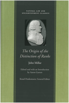 The Origin of the Distinction of Ranks: Or, an Inquiry Into the Circumstances Which Give Rise to Influence and Authority, in the Different Members of by Millar, John