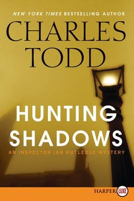 Hunting Shadows: An Inspector Ian Rutledge Mystery by Todd, Charles
