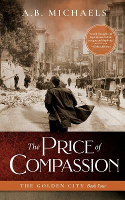 The Price of Compassion: The Golden City Book Four by Michaels, A. B.