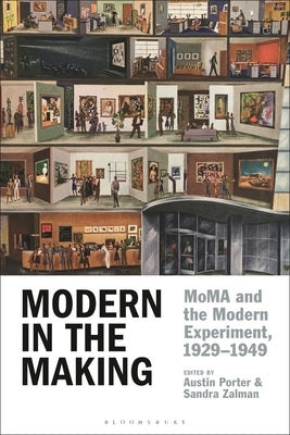 Modern in the Making: Moma and the Modern Experiment, 1929-1949 by Porter, Austin