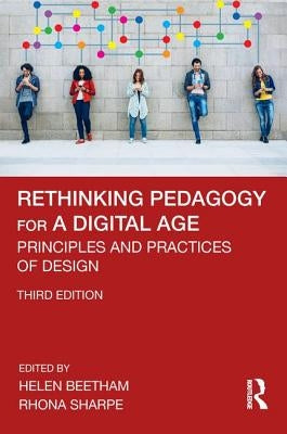 Rethinking Pedagogy for a Digital Age: Principles and Practices of Design by Beetham, Helen