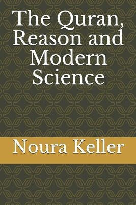 The Quran, Reason and Modern Science by Keller, Noura