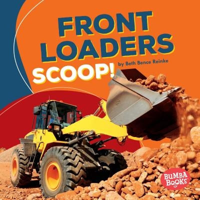 Front Loaders Scoop! by Reinke, Beth Bence