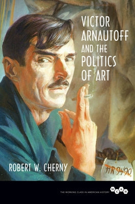 Victor Arnautoff and the Politics of Art by Cherny, Robert W.