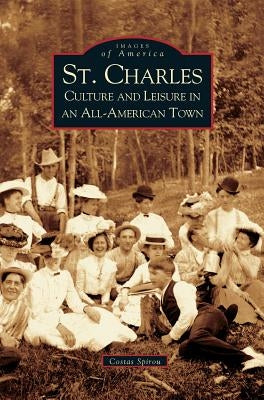 St. Charles: Culture and Leisure in an All-American Town by Spirou, Costas