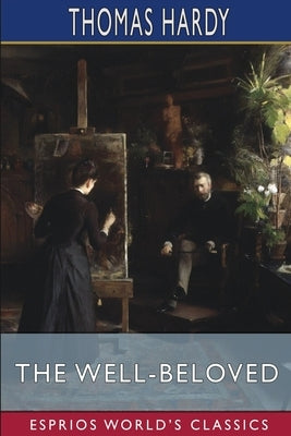 The Well-Beloved (Esprios Classics): A Sketch of a Temperament by Hardy, Thomas