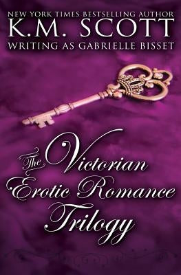 The Victorian Erotic Romance Trilogy by Scott, K. M.