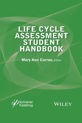 Life Cycle Assessment Student Handbook by Curran, Mary Ann