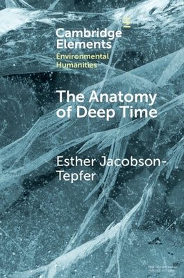 The Anatomy of Deep Time: Rock Art and Landscape in the Altai Mountains of Mongolia by Jacobson-Tepfer, Esther