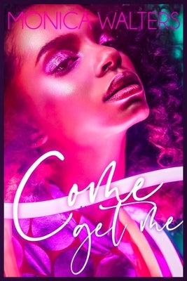 Come and Get Me by Walters, Monica
