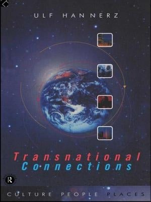 Transnational Connections: Culture, People, Places by Hannerz, Ulf