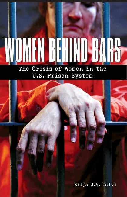 Women Behind Bars: The Crisis of Women in the U.S. Prison System by Talvi, Silja J. a.