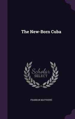 The New-Born Cuba by Matthews, Franklin