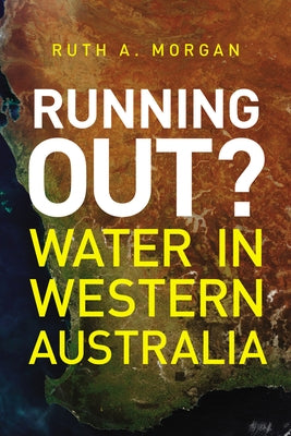 Running Out?: Water in Western Australia by Morgan, Ruth A.
