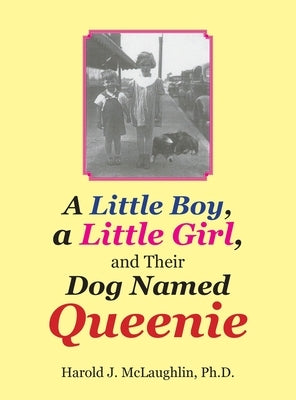 A Little Boy, a Little Girl, and Their Dog Named Queenie by McLaughlin, Harold J.