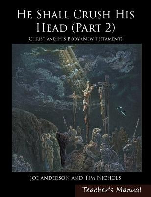 He Shall Crush His Head: Christ and His Body (New Testament) by Anderson, Joseph E.