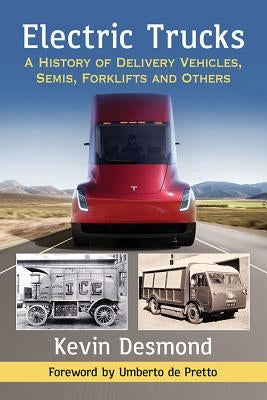 Electric Trucks: A History of Delivery Vehicles, Semis, Forklifts and Others by Desmond, Kevin