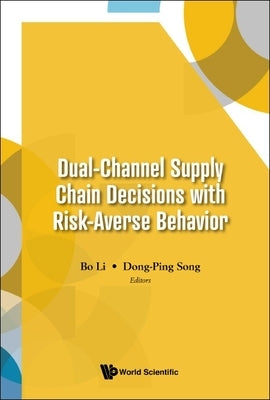 Dual-Channel Supply Chain Decisions with Risk-Averse Behavior by Li, Bo