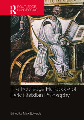 The Routledge Handbook of Early Christian Philosophy by Edwards, Mark