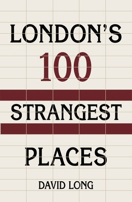 London's 100 Strangest Places by Long, David