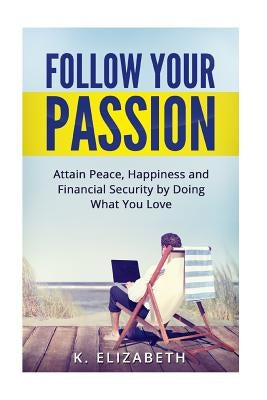 Follow Your Passion by Elizabeth, K.