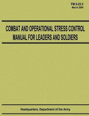 Combat and Operational Stress Control Manual for Leaders and Soldiers (FM 6-22.5) by Army, Department Of the