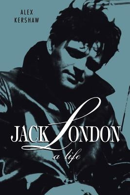 Jack London: A Life by Kershaw, Alex