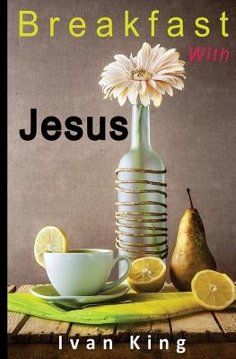 Breakfast With Jesus by King, Ivan