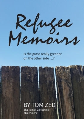 Refugee Memoirs: Is the grass really greener on the other side..? by Zed, Tom