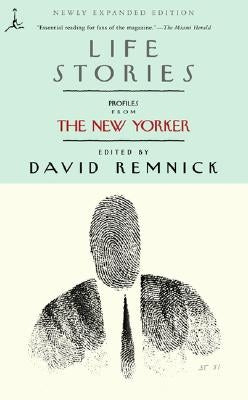 Life Stories: Profiles from the New Yorker by Remnick, David
