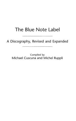 The Blue Note Label: A Discography by Cuscuna, Michael