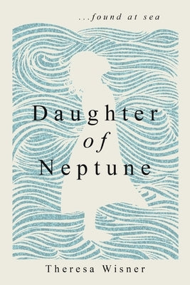 Daughter of Neptune: ...found at sea by Wisner, Theresa a.