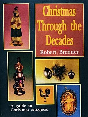 Christmas Through the Decades by Brenner, Robert